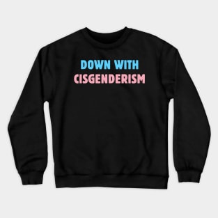 Down With Cisgenderism Crewneck Sweatshirt